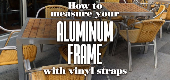 How To Measure Your Aluminum Frame With Vinyl Straps