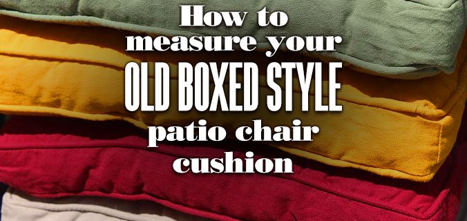 How To Measure Your Old Boxed Style Patio Chair Cushion
