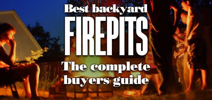 Best Backyard Firepit The Complete Buyers Guide