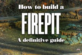 How To Build A Fire Pit A Definitive Guide