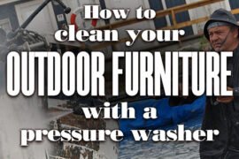 How To Clean Your Outdoor Furniture With A Pressure Washer